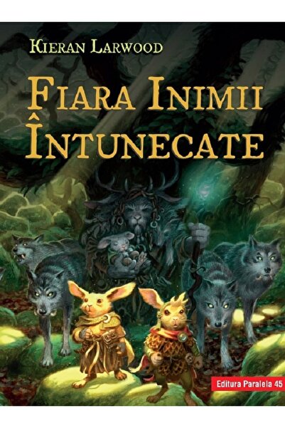 Paralela 45 Fiara Inimii Intunecate. Saga celor Cinci Taramuri. Vol.3 - Kiera...