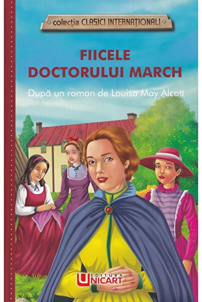 unicart Fiicele doctorului March. Dupa un roman de Louisa May Alcott