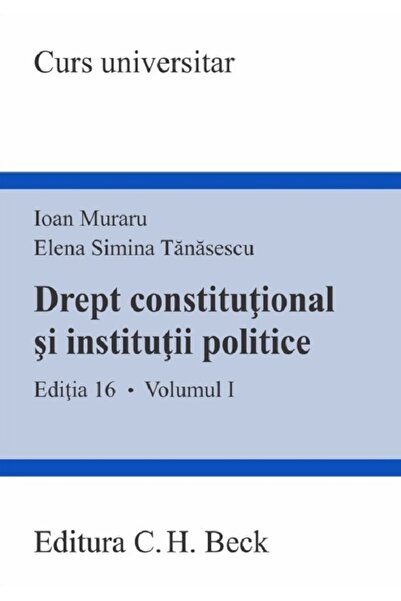 C.H. Beck Drept constitutional si institutii politice Vol.1 Ed.16 - Ioan Mura...