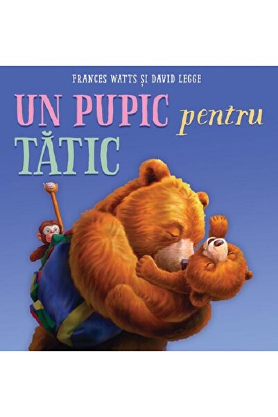 Grupul Editorial Art Un pupic pentru tatic - Frances Watts