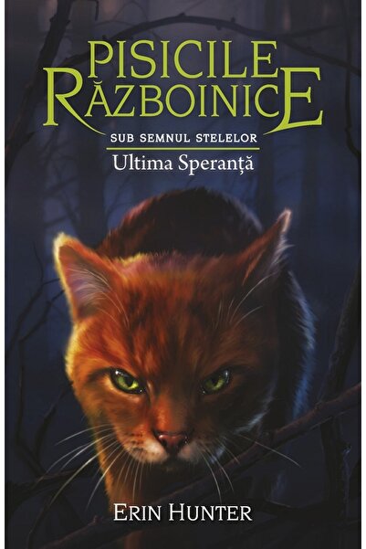 All Pisicile razboinice Vol.24: Ultima speranta - Erin Hunter