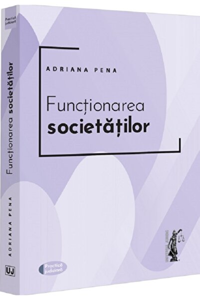 Universul Juridic Functionarea societatilor - Adriana Pena