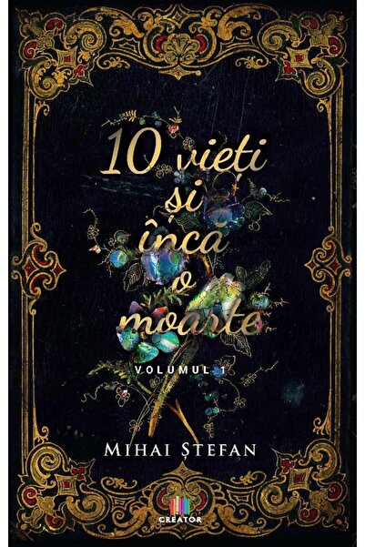 Editura Creator 10 vieti si inca o moarte Vol.1 - Mihai Stefan