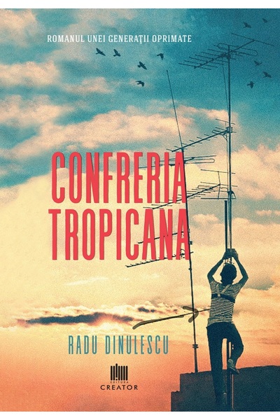 Editura Creator Confreria Tropicana - Radu Dinulescu