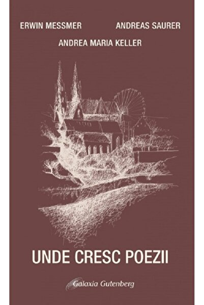 Galaxia Gutenberg Unde cresc poezii - Erwin Messmer, Andrea Maria Keller, And...