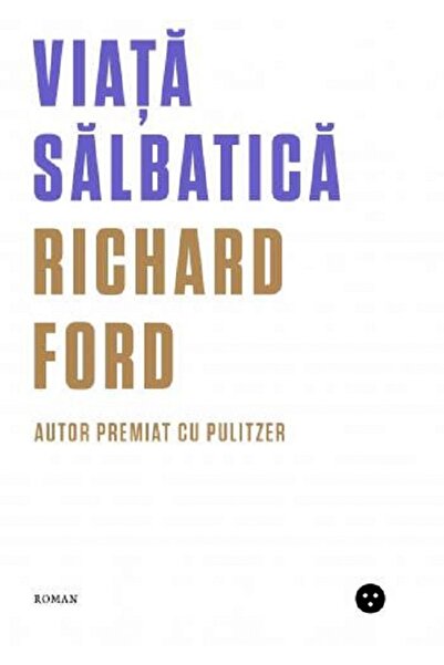 BLACK BUTTON BOOKS Viata salbatica - Richard Ford