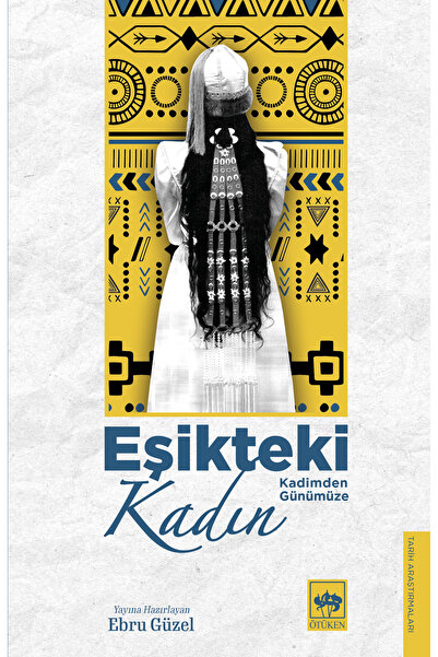 Ötüken Neşriyat Kadimden Günümüze Eşikteki Kadın - Haz.Ebru Güzel