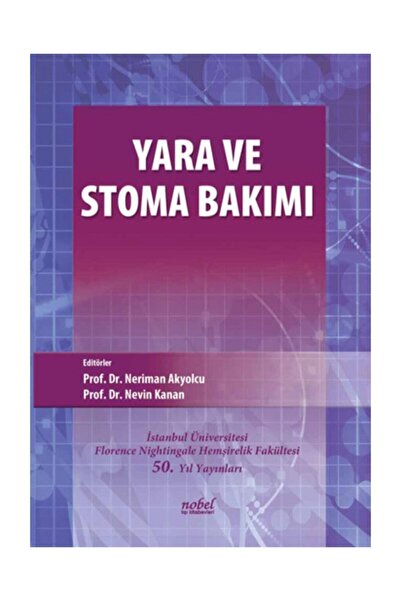 Nobel Tıp Kitabevi Yara Ve Stoma Bakımı - Prof. Dr. Neriman Akyolcu, Prof. Dr. Nevin Kanan, 2015