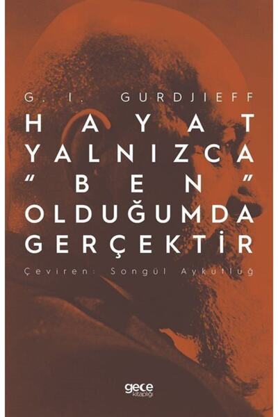 Gece Kitaplığı Hayat Yalnızca Ben Olduğumda Gerçektir - - G. I. Gurdjieff Kitabı