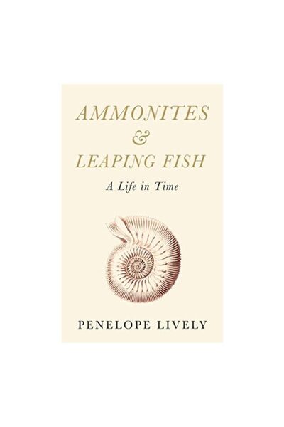 Fig Tree Ammonites And Leaping Fish A Life In Time, Penelope Lively