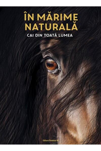 Editura Paralela 45 In marime naturala. Cai din toata lumea, Susan Nie