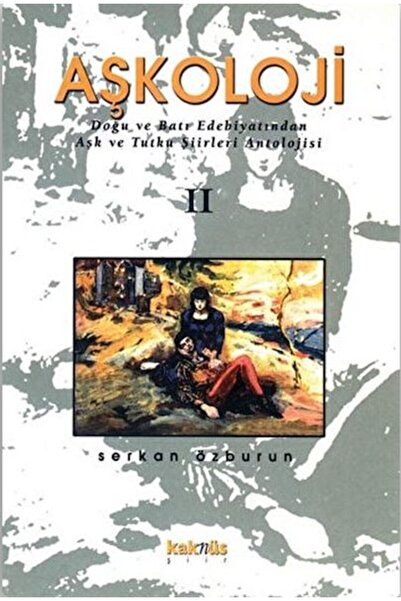 Kaknüs Yayınları Aşkoloji 2. Cilt Doğu ve Batı Edebiyatından Aşk ve Tutku Şii...