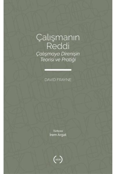 Islık Yayınları Çalışmanın Reddi - Çalışmaya Direnişin Teorisi ve Pratiği