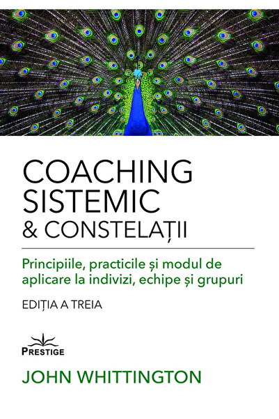 Editura Prestige Coaching Sistemic & Constelatii. Principiile, practicile si ...