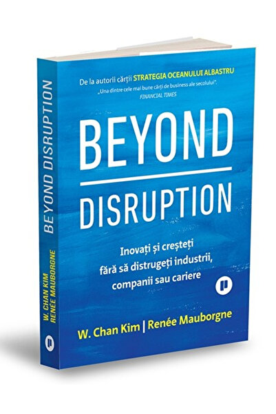 Editura Publica Beyond Disruption, Renée Mauborgne, W. Chan Kim - Publica Pub...