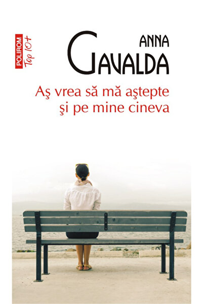 Editura Polirom I Wish Someone Would Wait for Me Too, Anna Gavalda - Polirom ...