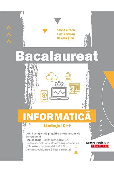 Editura Paralela 45 Bac. Informatică. Limbajul C++ - P2, Silvia Grecu, Lucia ...