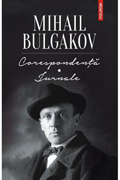 Editura Polirom Correspondence. Bulgakov Journals Ed 2019, Mikhail Bulgakov -...