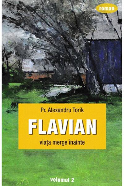 Editura Sophia Flavian Vol.2: Viața merge înainte, Alexandru Torik - Editura ...