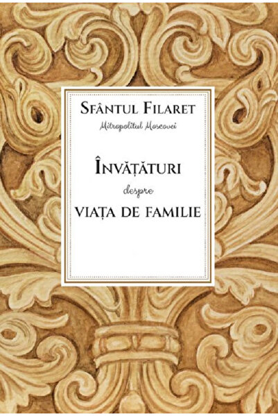 Editura Sophia Învățături despre Viața de Familie, Sfântul Filaret - Editura ...