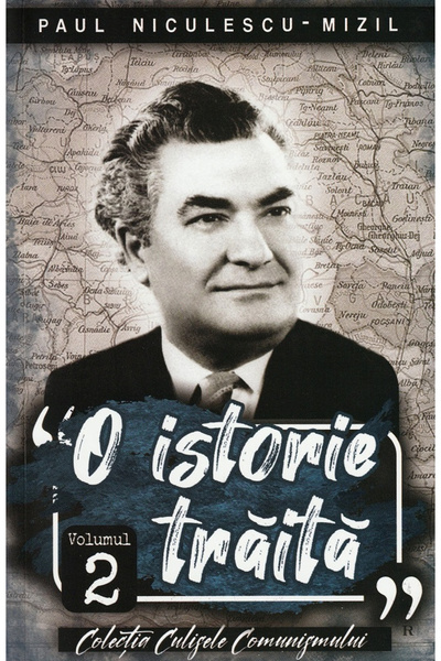 Editura Paul Editions A Lived History Vol 2 Paul Niculescu Mizil, Paul Nicule...