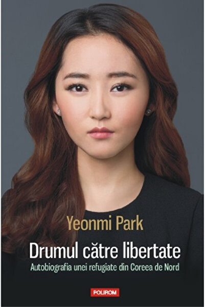 Editura Polirom The Road to Freedom, Yeonmi Park - Polirom Publishing House
