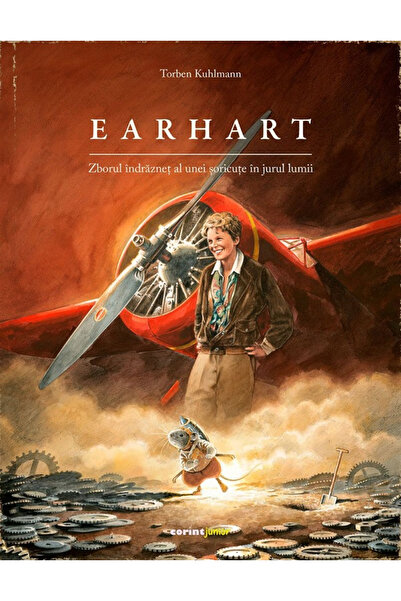 Editura Corint Earhart. The Bold Flight of a Mouse Around the World, Torben K...