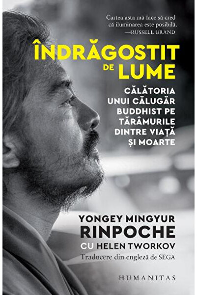 Editura Humanitas In Love with the World, Yongey Mingyur Rinpoche, Helen Twor...