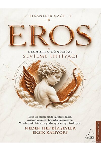 Destek Yayınları Tuğba Sarıünal - Efsaneler Çağı – 1 Eros: Geçmişten Günümüze...
