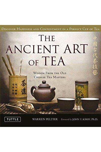 Tuttle Publishing The Ancient Art Of Tea Wisdom From The Old Chinese Tea Masters