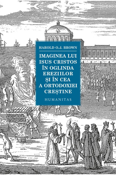 Editura Humanitas Imaginea lui Isus Hristos în oglinda eresiei și în oglinda ...