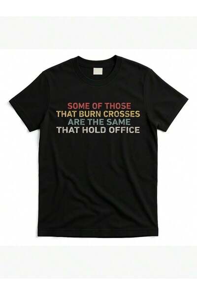 KYMC07 Vintage Bold Statement T-Shirt- "Some People Who Burn Crosses Are Also...