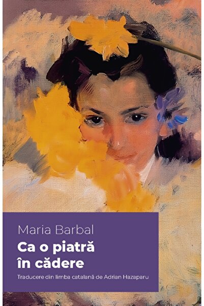 Editura Alice Books Ca o piatră în cădere - Maria Barbal