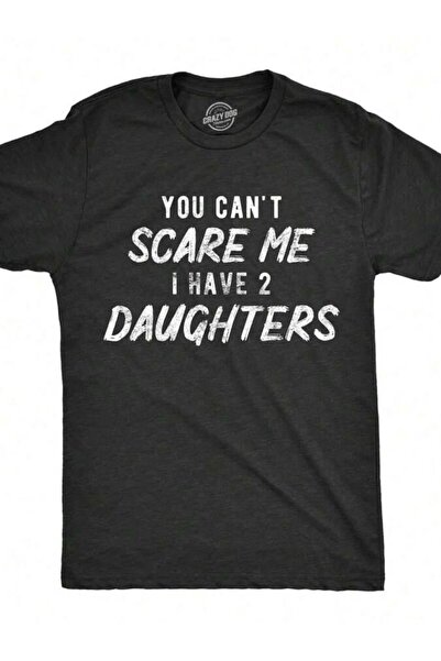 4Car You Can't Scare Me I Have Two Daughters Shirt Parenting Fathers Day Tee ...