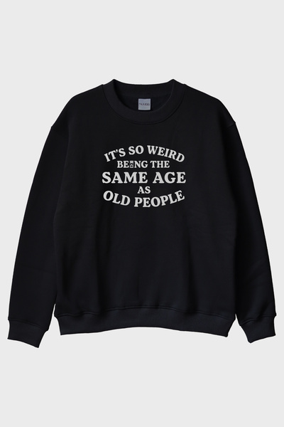 lofux It's so Weird Being the Same Age as Old People Written Printed Black Cr...
