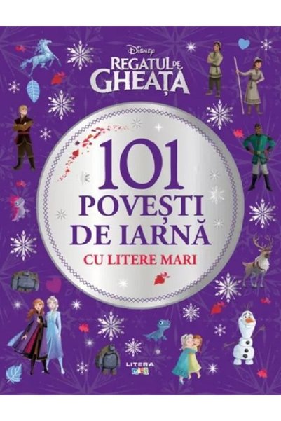 Litera Disney. Regatul de Gheata. 101 povesti de iarna cu litere mari