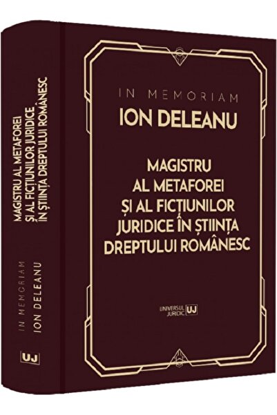 Universul Juridic In Memoriam Ion Deleanu. Magistru al metaforei si fictiunil...