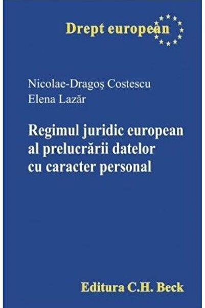 C.H. Beck Regimul juridic european al prelucrarii datelor cu caracter persona...