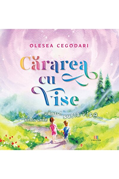 Editura Creator Cararea cu vise - Olesea Cegodari