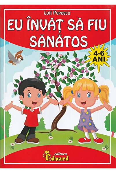 Eduard Eu invat sa fiu sanatos 4-6 ani - Loti Popescu