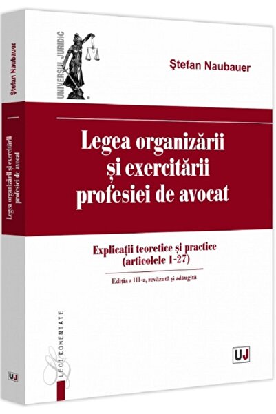 Universul Juridic Legea organizarii si exercitarii profesiei de avocat Ed.3 -...