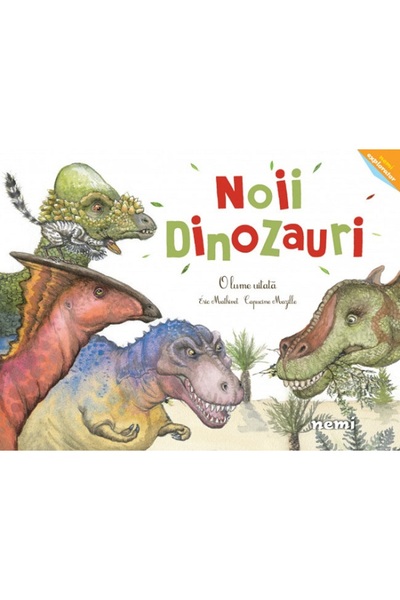 Nemira Noii dinozauri. O lume uitata - Capucine Mazille, Eric Mathivet
