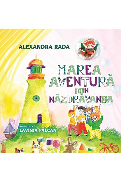 Editura Creator Marea aventura din Nazdravania - Alexandra Rada