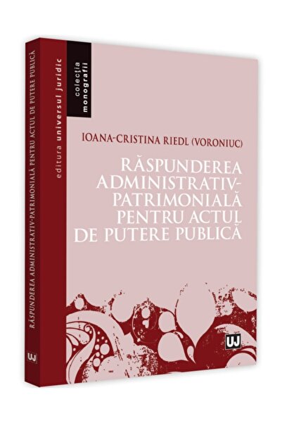 Universul Juridic Raspunderea administrativ-patrimoniala pentru actul de pute...
