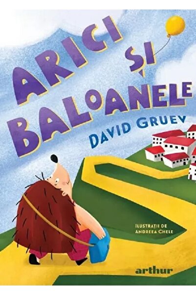 Grupul Editorial Art Arici si baloanele - David Gruev, Andreea Chele