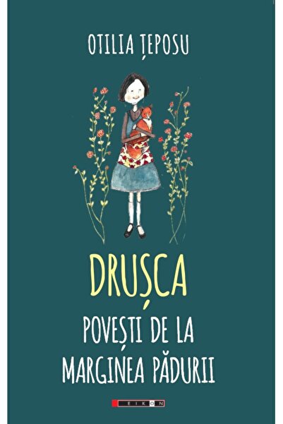 Eikon Drusca. Povesti de la marginea padurii - Otilia Teposu