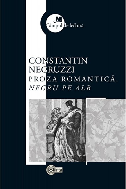 Stiinta Proza romantica. Negru pe alb - Constantin Negruzzi