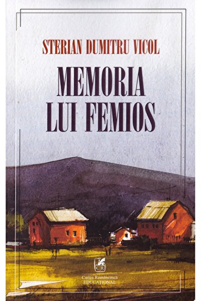 Cartea Romaneasca Educational Memoria lui Femios - Sterian Dumitru Vicol