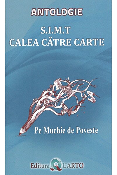 QUARTO S.I.M.T Calea catre carte. Pe muchie de poveste: Antologie