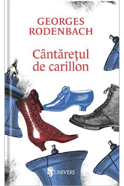 UNIVERS Cantaretul de carillon - Georges Rodenbach